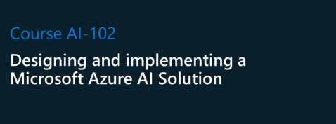 AI-102: Designing and Implementing a Microsoft Azure AI Solution