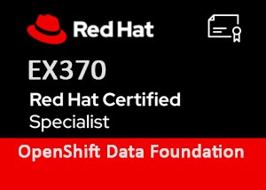 EX370 | Red Hat Certified Specialist in OpenShift Data Foundation