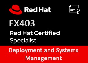 EX403 | Red Hat Certified Specialist in Deployment and Systems Management